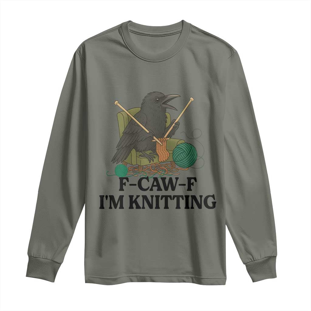 Raven F Caw F I Am Knitting Long Sleeve Shirt Funny Knitter Gift TS12 Military Green Print Your Wear