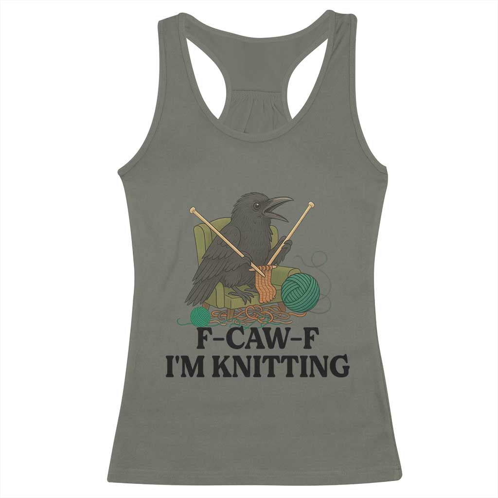 Raven F Caw F I Am Knitting Racerback Tank Top Funny Knitter Gift TS12 Military Green Print Your Wear