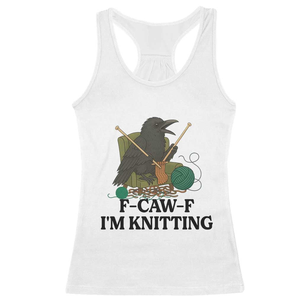 Raven F Caw F I Am Knitting Racerback Tank Top Funny Knitter Gift TS12 White Print Your Wear