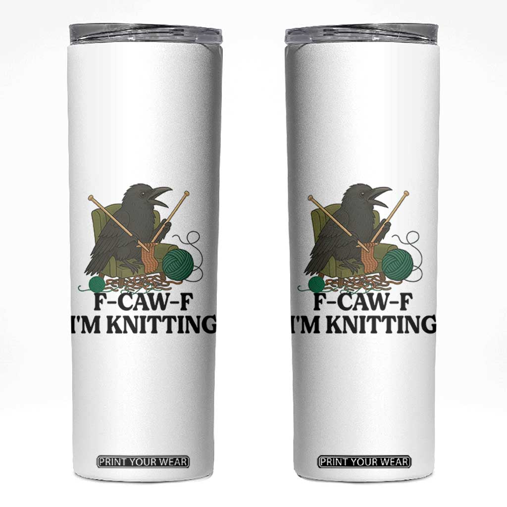 Raven F Caw F I Am Knitting Skinny Tumbler Funny Knitter Gift TS12 White Print Your Wear
