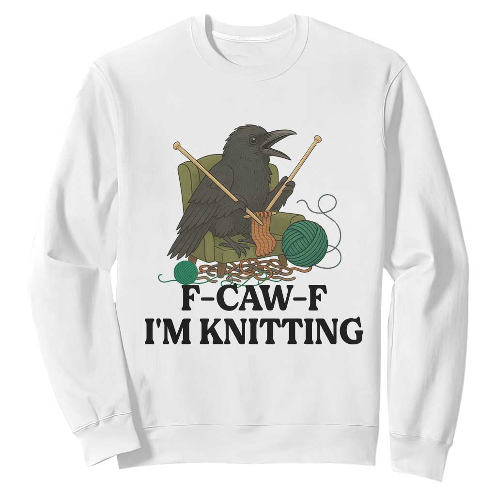 Raven F Caw F I Am Knitting Sweatshirt Funny Knitter Gift TS12 White Print Your Wear