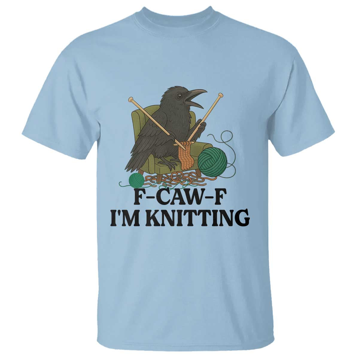 Raven F Caw F I Am Knitting T Shirt Funny Knitter Gift TS12 Light Blue Print Your Wear