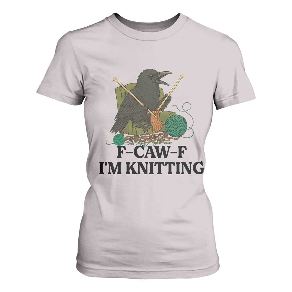 Raven F Caw F I Am Knitting T Shirt For Women Funny Knitter Gift TS12 Ice Gray Print Your Wear