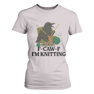 Raven F Caw F I Am Knitting T Shirt For Women Funny Knitter Gift TS12 Ice Gray Print Your Wear