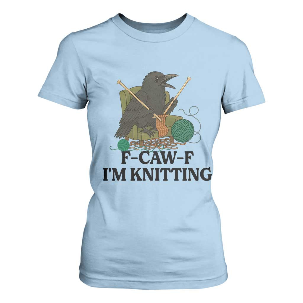 Raven F Caw F I Am Knitting T Shirt For Women Funny Knitter Gift TS12 Light Blue Print Your Wear