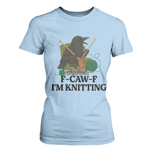 Raven F Caw F I Am Knitting T Shirt For Women Funny Knitter Gift TS12 Light Blue Print Your Wear