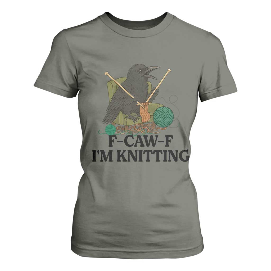 Raven F Caw F I Am Knitting T Shirt For Women Funny Knitter Gift TS12 Military Green Print Your Wear