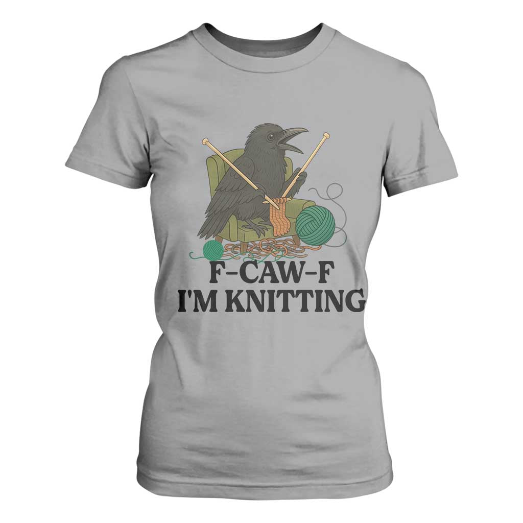 Raven F Caw F I Am Knitting T Shirt For Women Funny Knitter Gift TS12 Sport Gray Print Your Wear