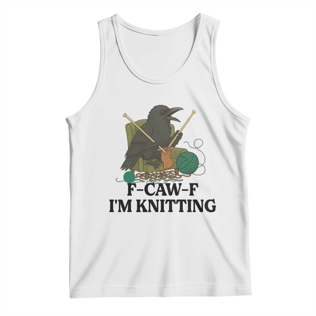 Raven F Caw F I Am Knitting Tank Top Funny Knitter Gift TS12 White Print Your Wear