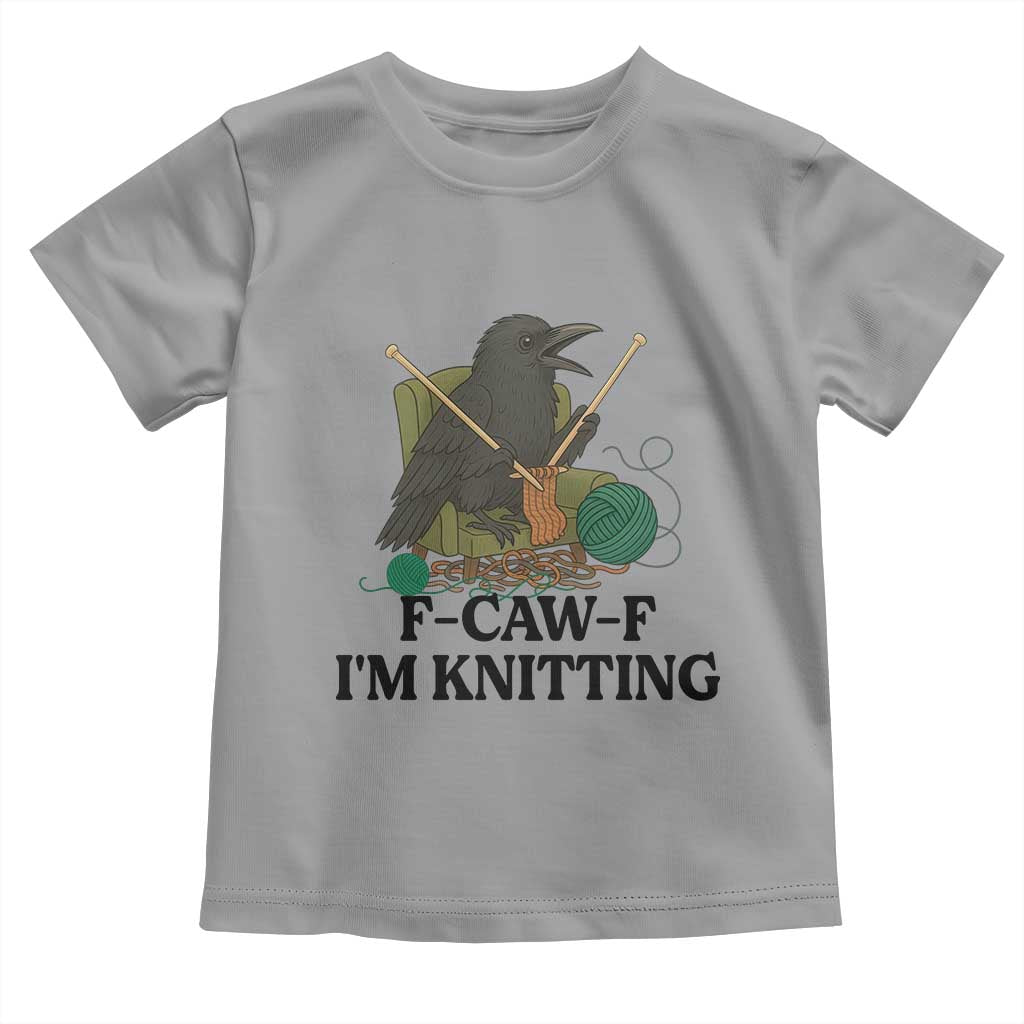 Raven F Caw F I Am Knitting Toddler T Shirt Funny Knitter Gift TS12 Sport Gray Print Your Wear