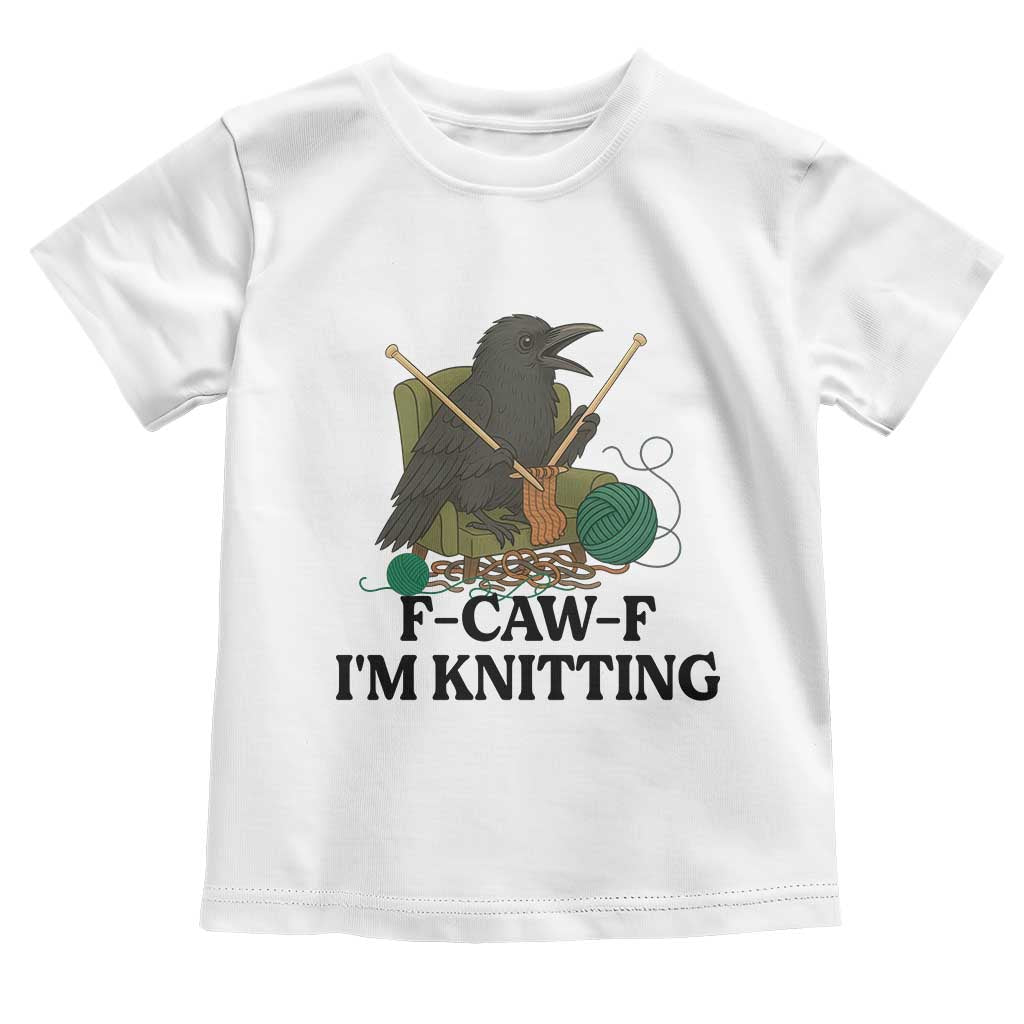 Raven F Caw F I Am Knitting Toddler T Shirt Funny Knitter Gift TS12 White Print Your Wear