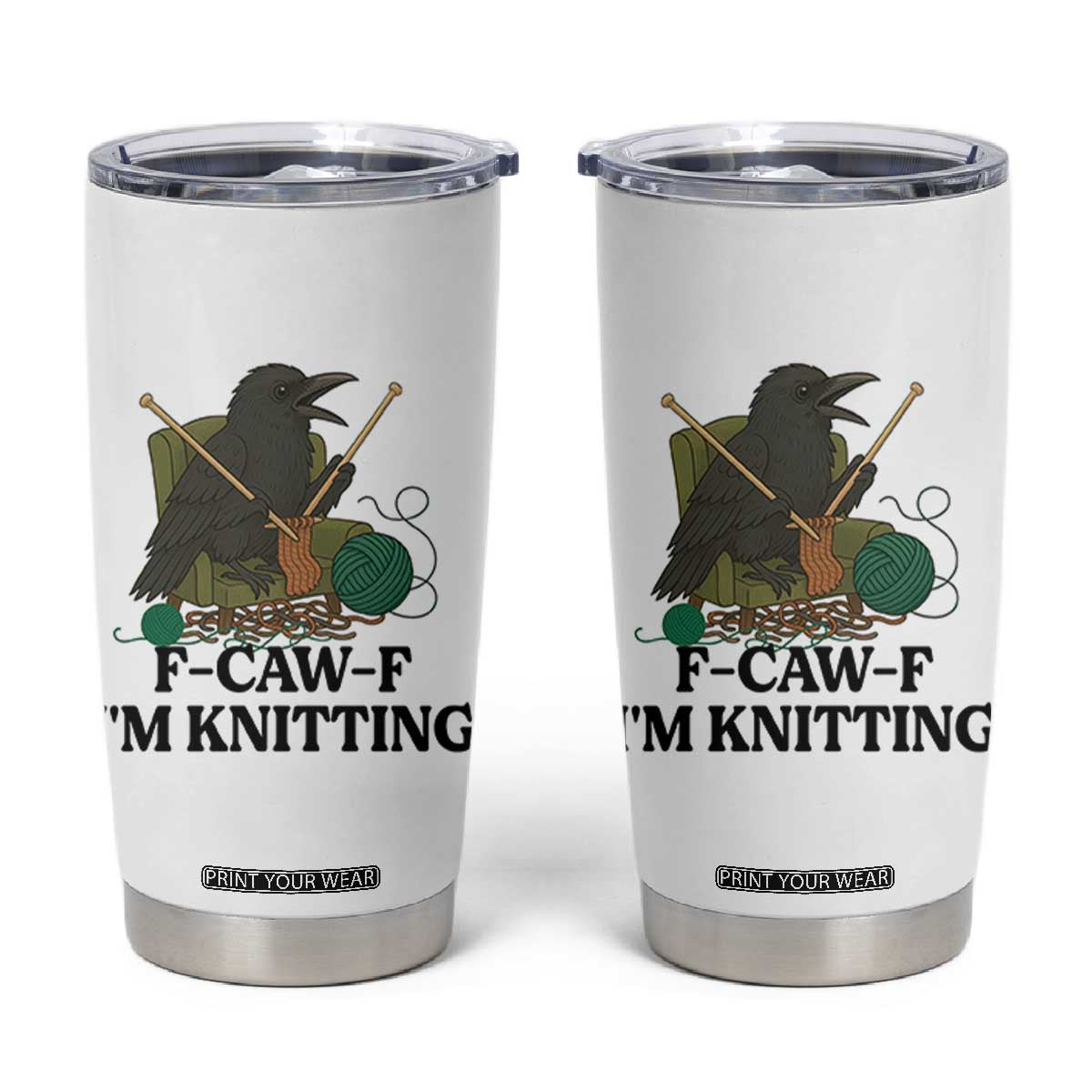 Raven F Caw F I Am Knitting Tumbler Cup Funny Knitter Gift TS12 White Print Your Wear