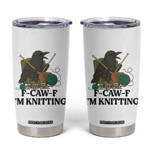 Raven F Caw F I Am Knitting Tumbler Cup Funny Knitter Gift TS12 White Print Your Wear
