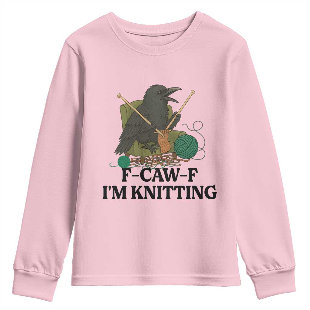 Raven F Caw F I Am Knitting Youth Sweatshirt Funny Knitter Gift TS12 Light Pink Print Your Wear