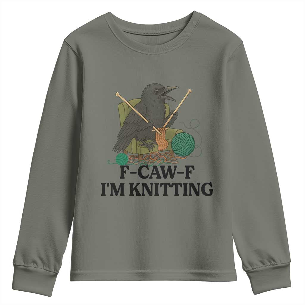Raven F Caw F I Am Knitting Youth Sweatshirt Funny Knitter Gift TS12 Military Green Print Your Wear