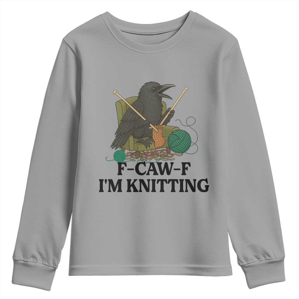 Raven F Caw F I Am Knitting Youth Sweatshirt Funny Knitter Gift TS12 Sport Gray Print Your Wear