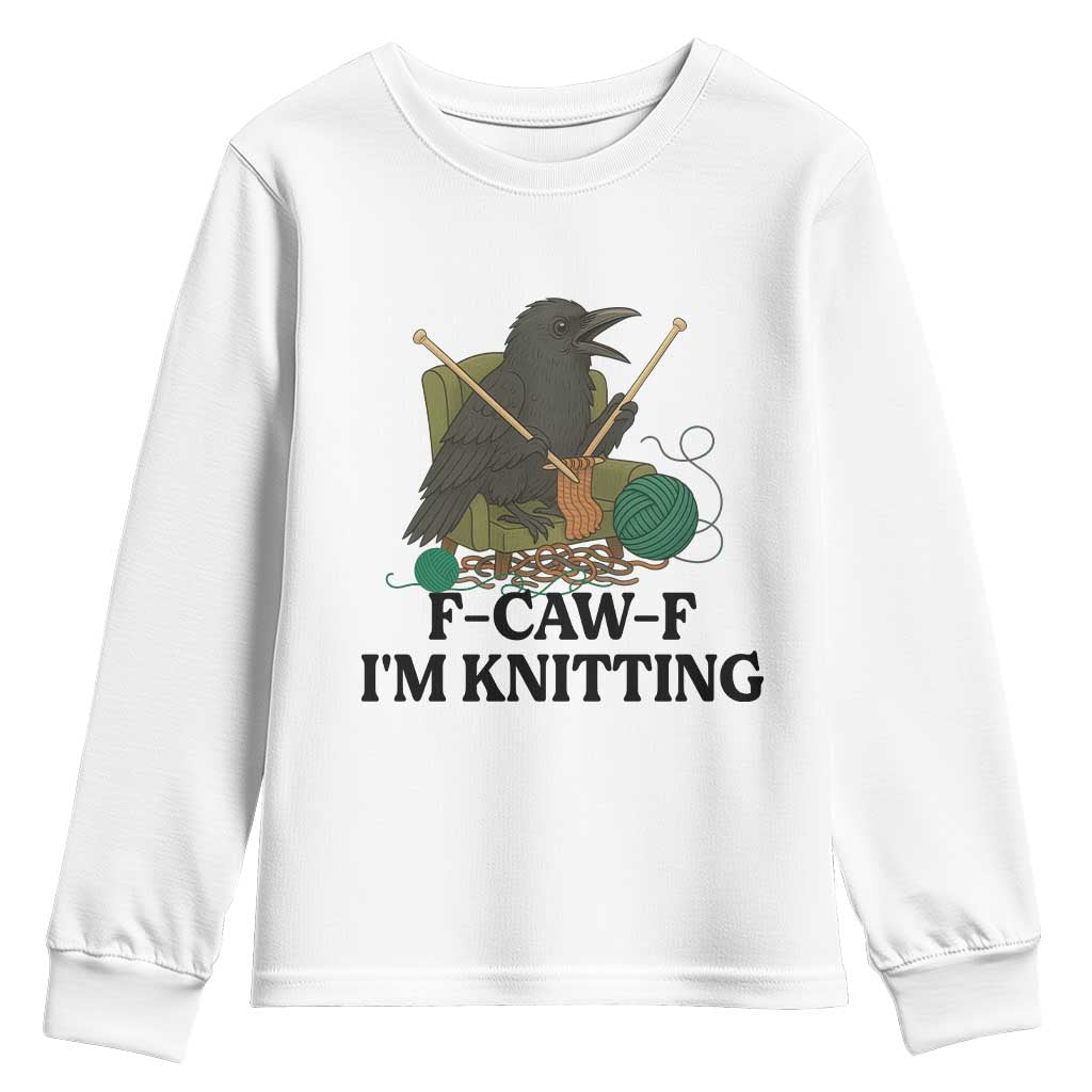 Raven F Caw F I Am Knitting Youth Sweatshirt Funny Knitter Gift TS12 White Print Your Wear
