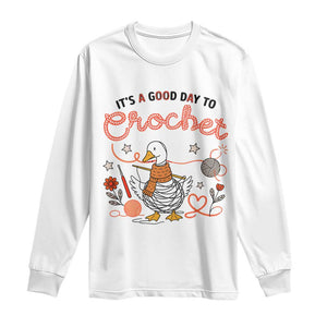 Funny Goose Crocheting Long Sleeve Shirt It Is A Good Day To Crochet TS12 White Print Your Wear