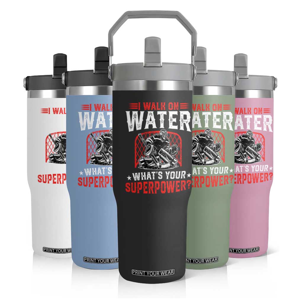 I Walk On Water Whats Your Superpower Flip Straw Tumbler Funny Ice Hockey Gift TS12 Print Your Wear