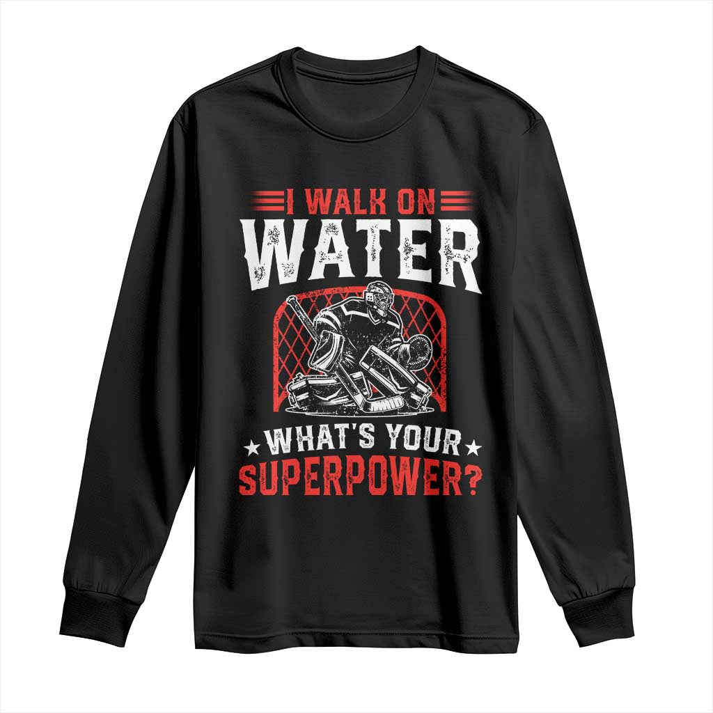 I Walk On Water Whats Your Superpower Long Sleeve Shirt Funny Ice Hockey Gift TS12 Black Print Your Wear