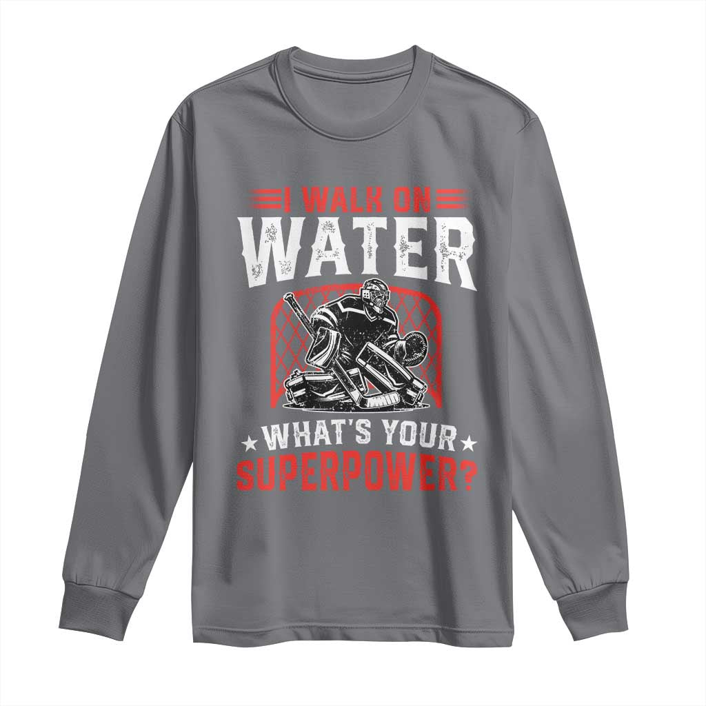I Walk On Water Whats Your Superpower Long Sleeve Shirt Funny Ice Hockey Gift TS12 Charcoal Print Your Wear