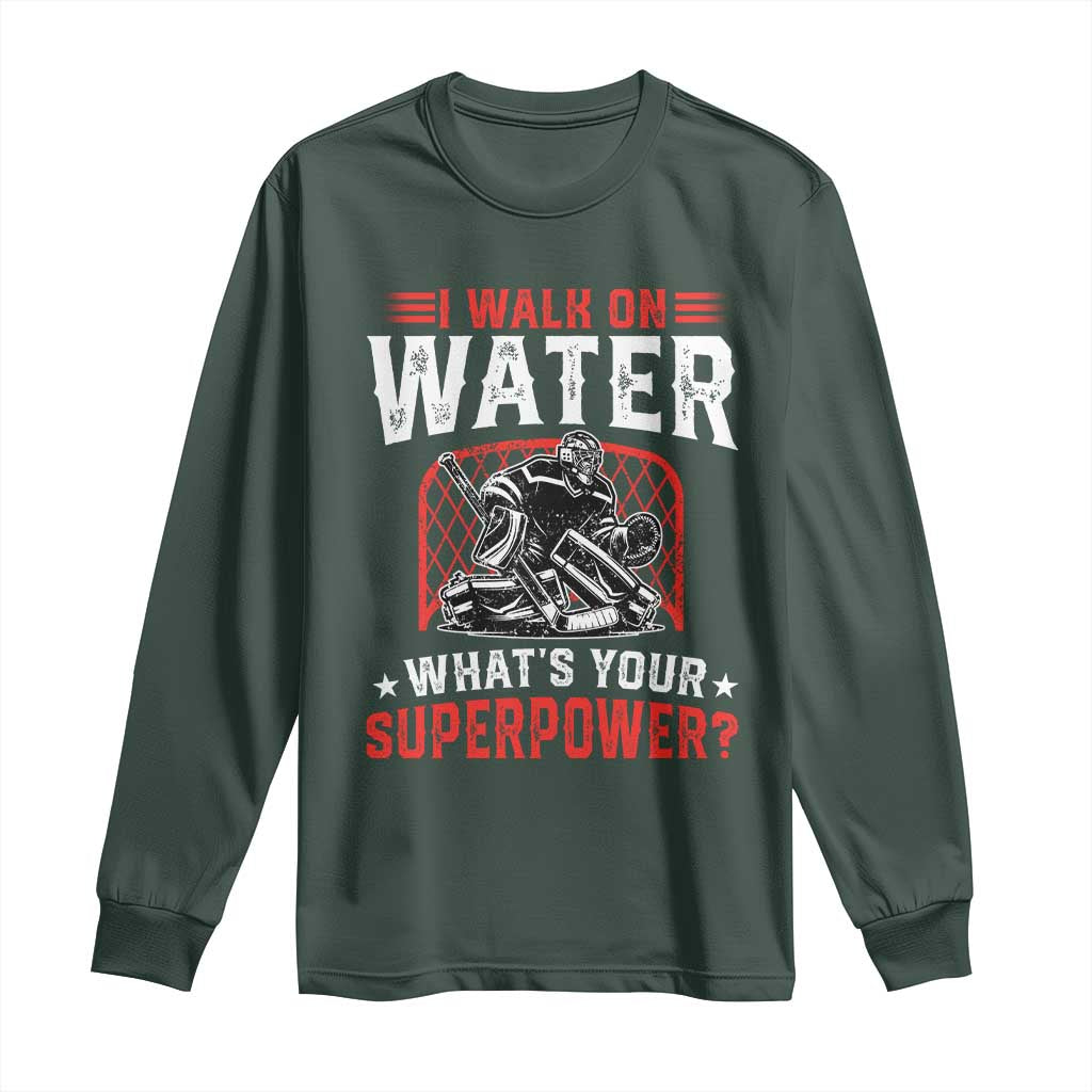 I Walk On Water Whats Your Superpower Long Sleeve Shirt Funny Ice Hockey Gift TS12 Dark Forest Green Print Your Wear