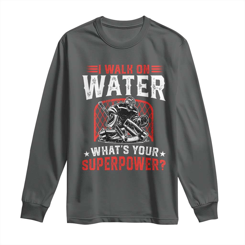 I Walk On Water Whats Your Superpower Long Sleeve Shirt Funny Ice Hockey Gift TS12 Dark Heather Print Your Wear