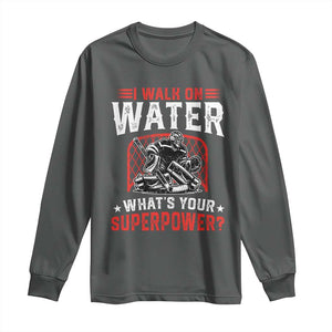 I Walk On Water Whats Your Superpower Long Sleeve Shirt Funny Ice Hockey Gift TS12 Dark Heather Print Your Wear