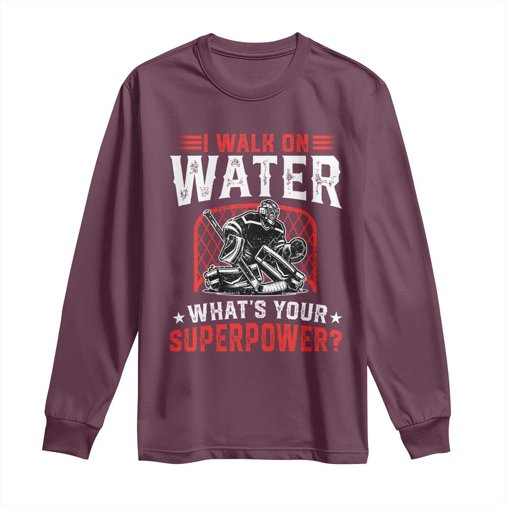 I Walk On Water Whats Your Superpower Long Sleeve Shirt Funny Ice Hockey Gift TS12 Maroon Print Your Wear