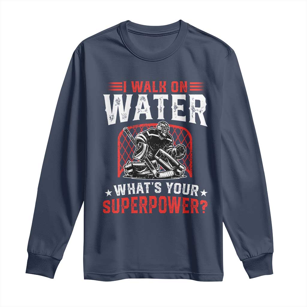 I Walk On Water Whats Your Superpower Long Sleeve Shirt Funny Ice Hockey Gift TS12 Navy Print Your Wear