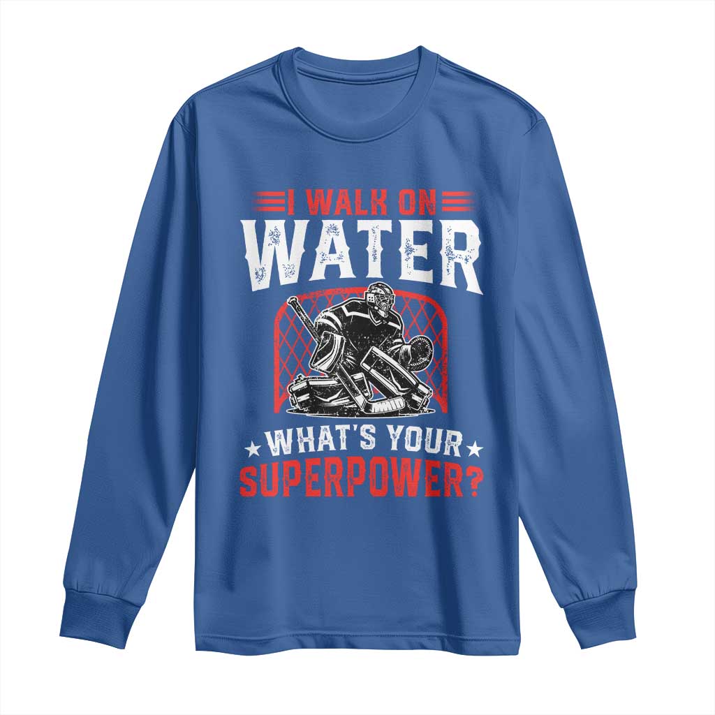 I Walk On Water Whats Your Superpower Long Sleeve Shirt Funny Ice Hockey Gift TS12 Royal Blue Print Your Wear