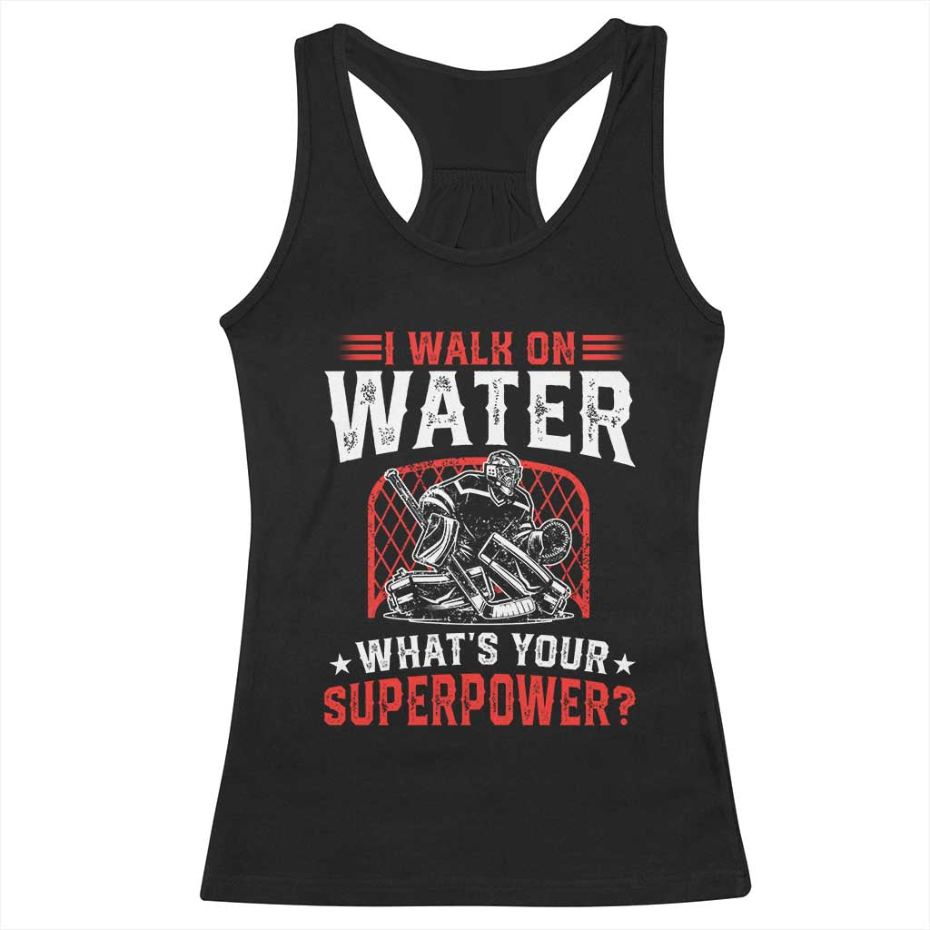 I Walk On Water Whats Your Superpower Racerback Tank Top Funny Ice Hockey Gift TS12 Black Print Your Wear