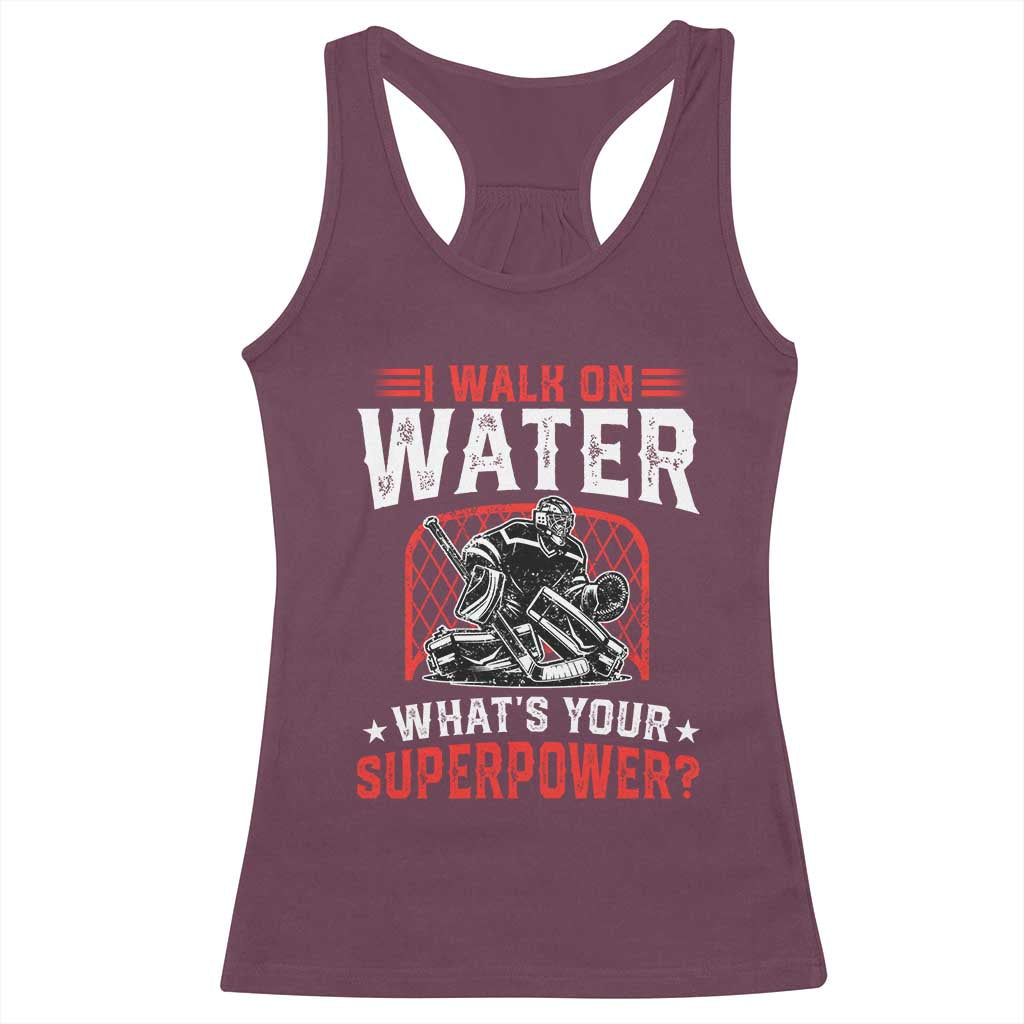 I Walk On Water Whats Your Superpower Racerback Tank Top Funny Ice Hockey Gift TS12 Maroon Print Your Wear