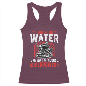 I Walk On Water Whats Your Superpower Racerback Tank Top Funny Ice Hockey Gift TS12 Maroon Print Your Wear