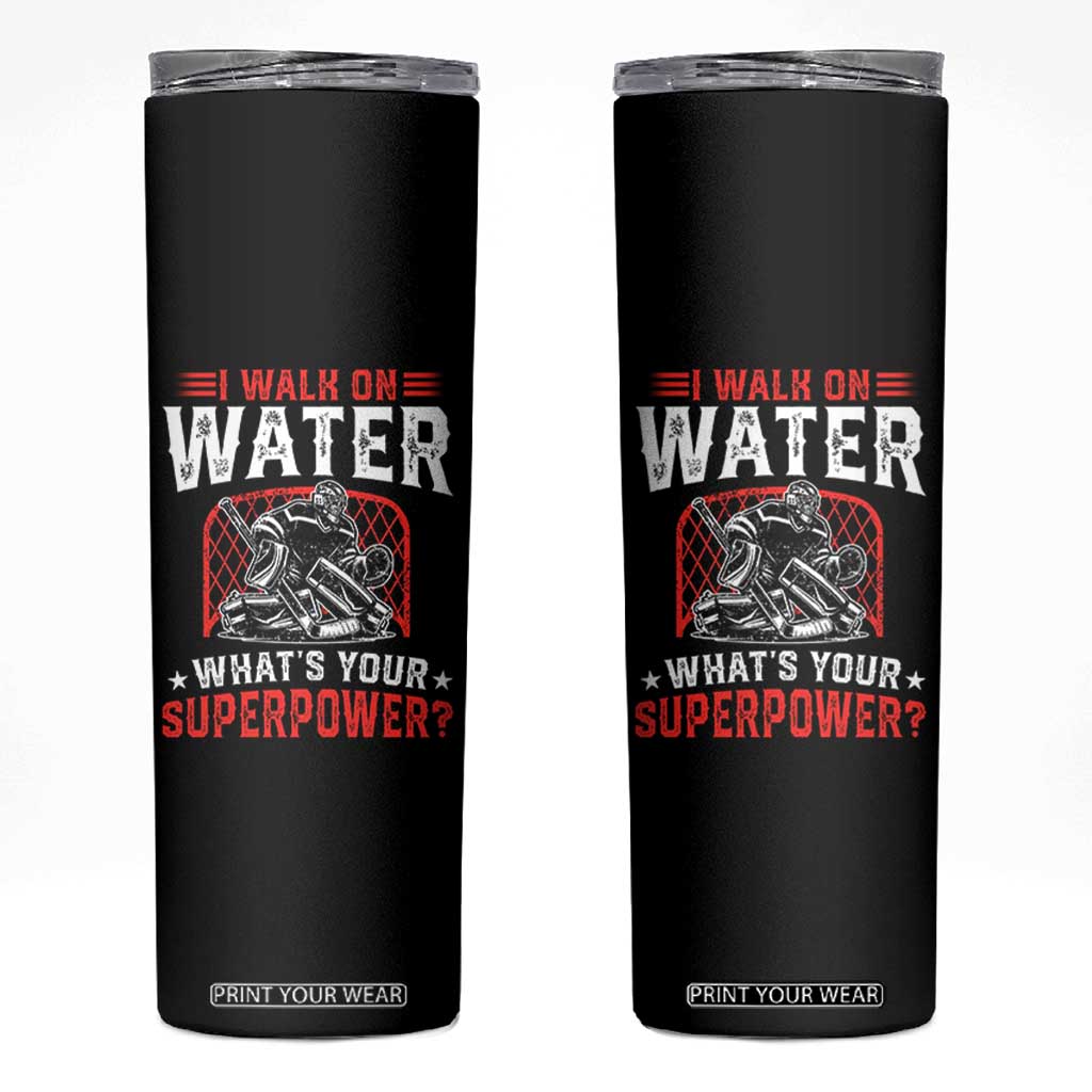 I Walk On Water Whats Your Superpower Skinny Tumbler Funny Ice Hockey Gift TS12 Black Print Your Wear