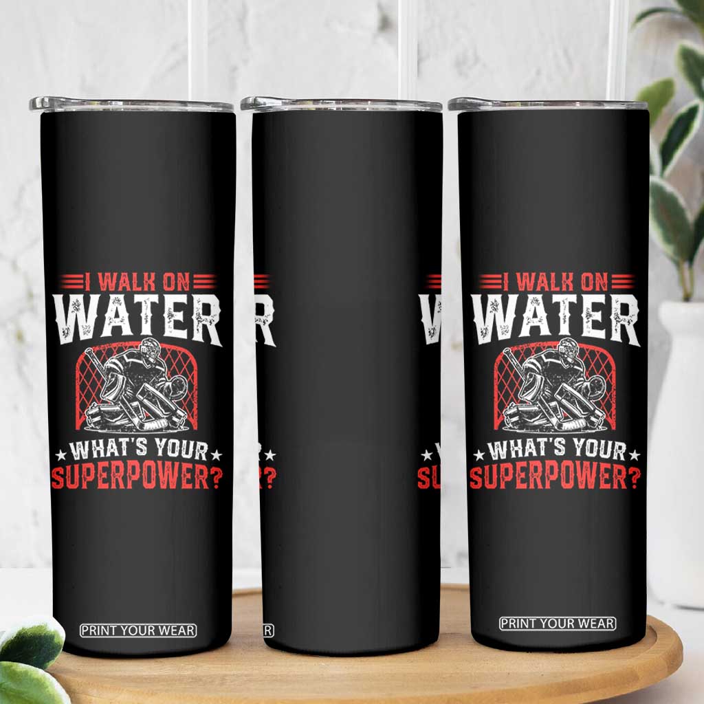 I Walk On Water Whats Your Superpower Skinny Tumbler Funny Ice Hockey Gift TS12 Print Your Wear
