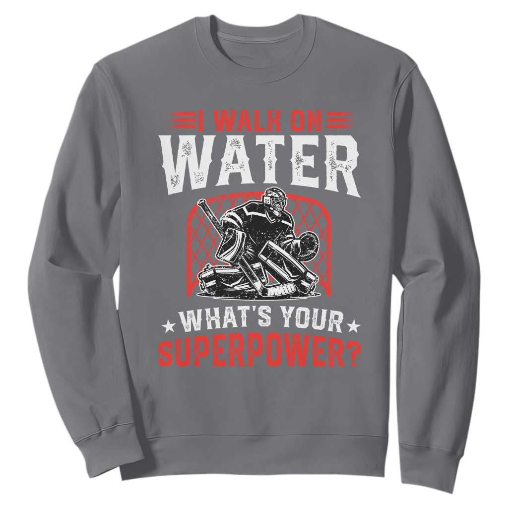 I Walk On Water Whats Your Superpower Sweatshirt Funny Ice Hockey Gift TS12 Charcoal Print Your Wear