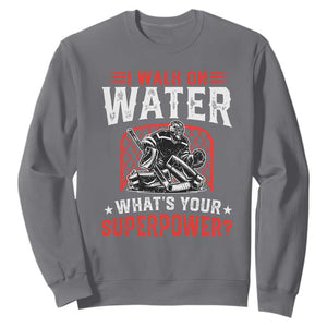 I Walk On Water Whats Your Superpower Sweatshirt Funny Ice Hockey Gift TS12 Charcoal Print Your Wear