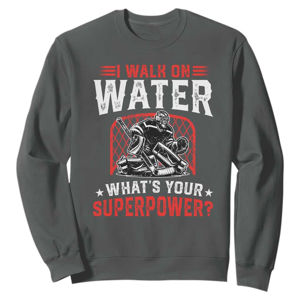 I Walk On Water Whats Your Superpower Sweatshirt Funny Ice Hockey Gift TS12 Dark Heather Print Your Wear