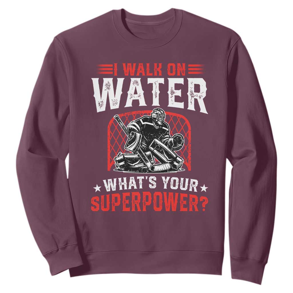 I Walk On Water Whats Your Superpower Sweatshirt Funny Ice Hockey Gift TS12 Maroon Print Your Wear