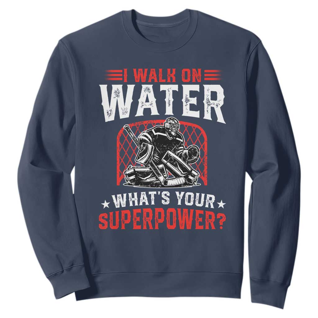 I Walk On Water Whats Your Superpower Sweatshirt Funny Ice Hockey Gift TS12 Navy Print Your Wear