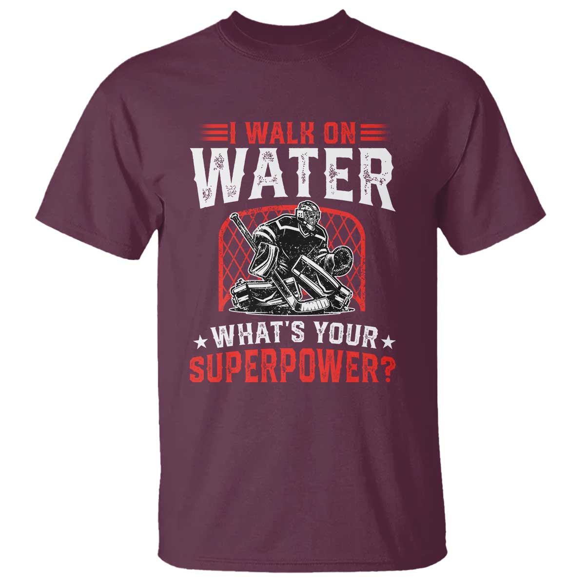I Walk On Water Whats Your Superpower T Shirt Funny Ice Hockey Gift TS12 Maroon Print Your Wear