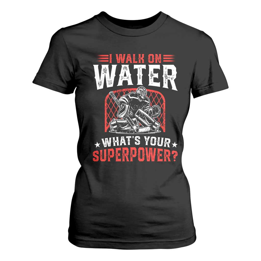 I Walk On Water Whats Your Superpower T Shirt For Women Funny Ice Hockey Gift TS12 Black Print Your Wear
