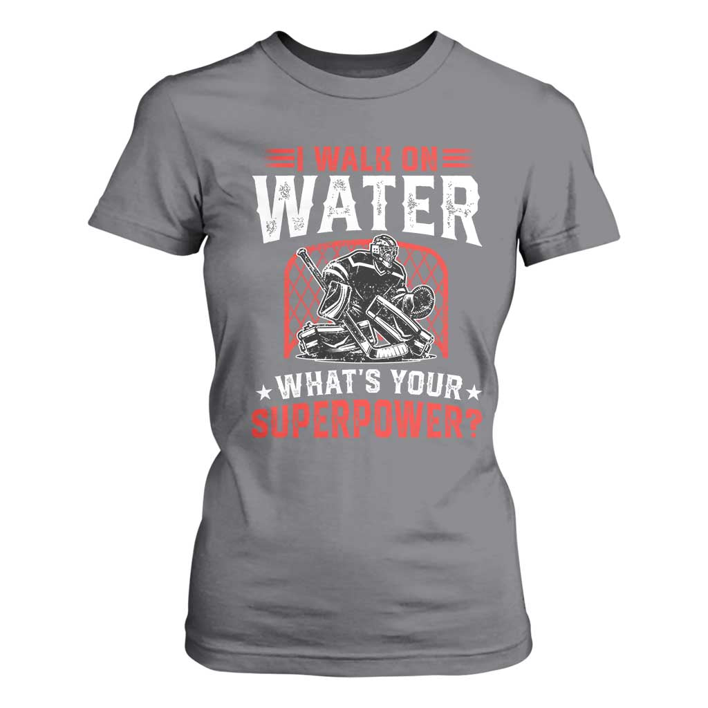 I Walk On Water Whats Your Superpower T Shirt For Women Funny Ice Hockey Gift TS12 Charcoal Print Your Wear