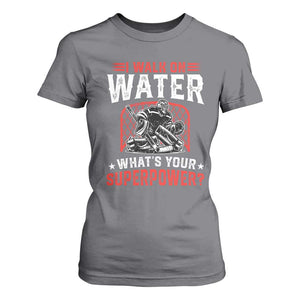 I Walk On Water Whats Your Superpower T Shirt For Women Funny Ice Hockey Gift TS12 Charcoal Print Your Wear