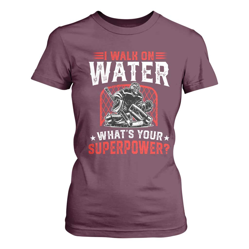 I Walk On Water Whats Your Superpower T Shirt For Women Funny Ice Hockey Gift TS12 Maroon Print Your Wear