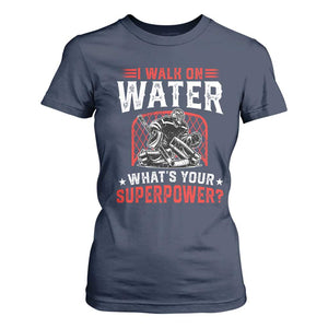 I Walk On Water Whats Your Superpower T Shirt For Women Funny Ice Hockey Gift TS12 Navy Print Your Wear