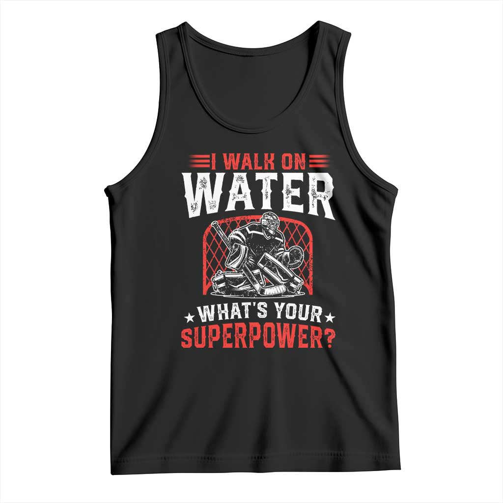 I Walk On Water Whats Your Superpower Tank Top Funny Ice Hockey Gift TS12 Black Print Your Wear
