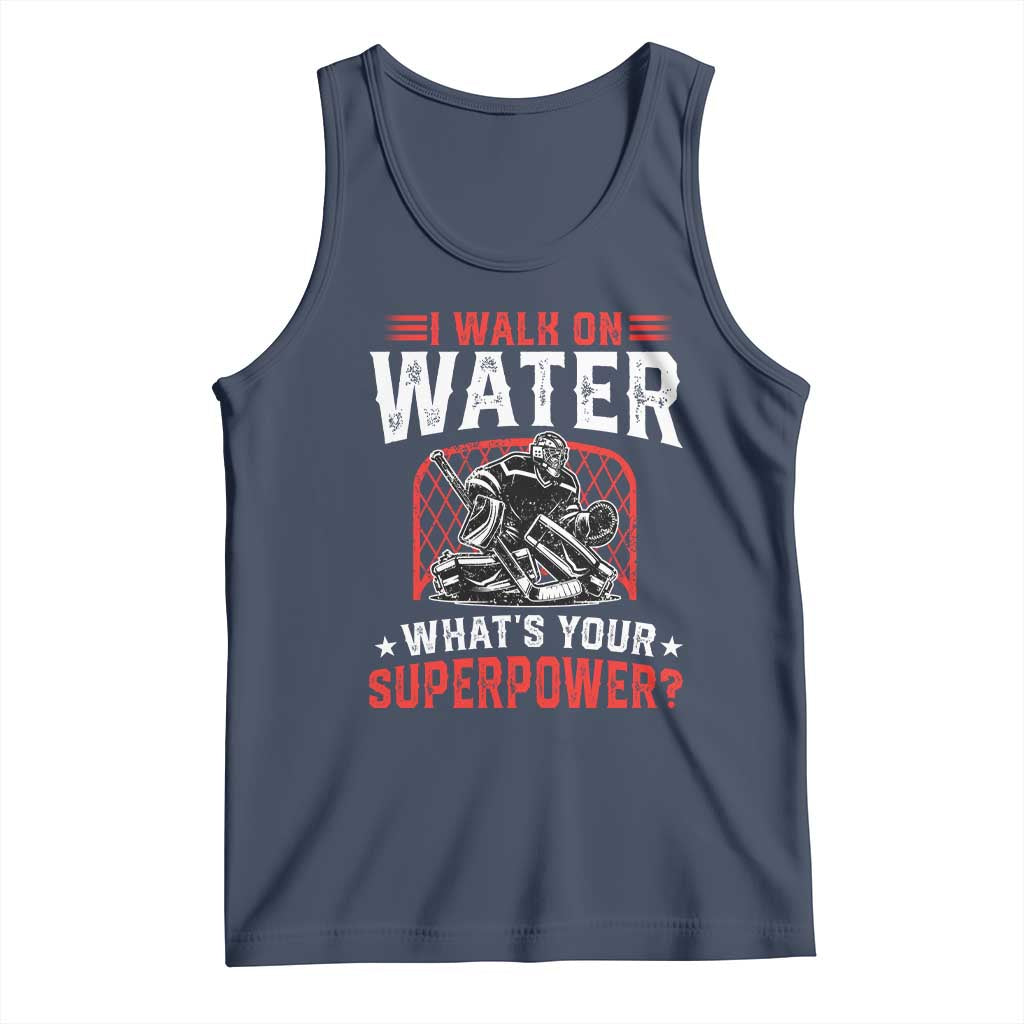 I Walk On Water Whats Your Superpower Tank Top Funny Ice Hockey Gift TS12 Navy Print Your Wear