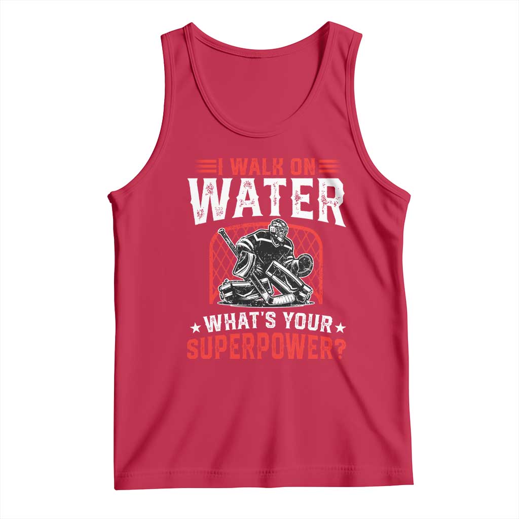 I Walk On Water Whats Your Superpower Tank Top Funny Ice Hockey Gift TS12 Red Print Your Wear